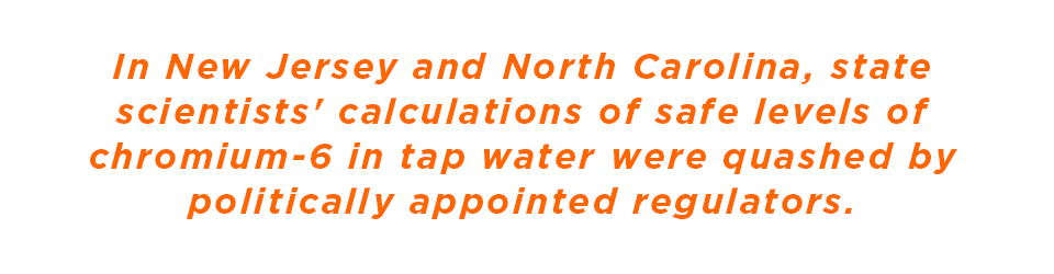 In New Jersey and North Carolina, state scientists' calculations of safe levels of chromium-6 in tap water were quashed by politically appointed regulators.